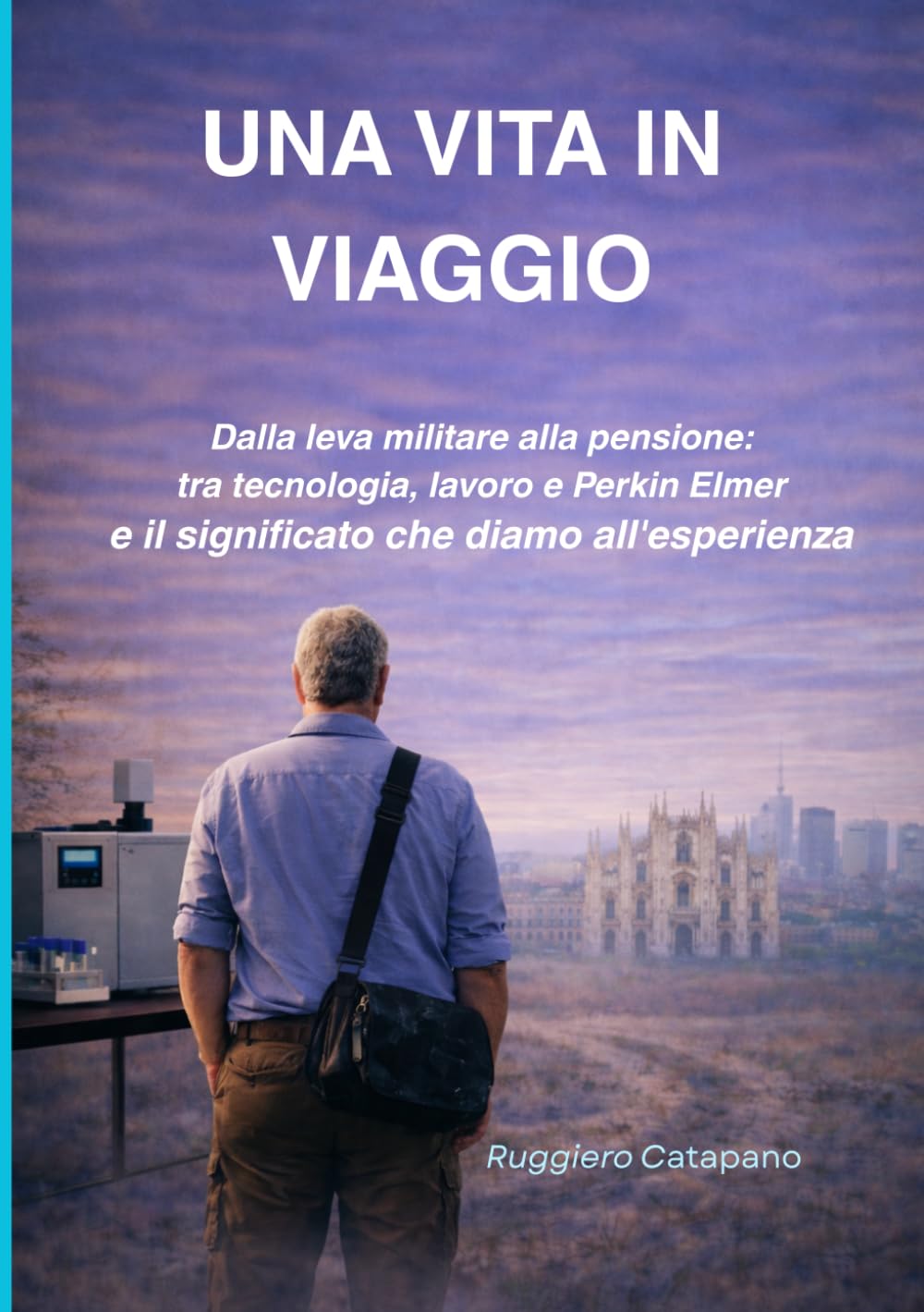 Una vita in viaggio: Dalla leva militare alla pensione tra tecnologia, lavoro e Perkin Elmer (Orme del tempo)