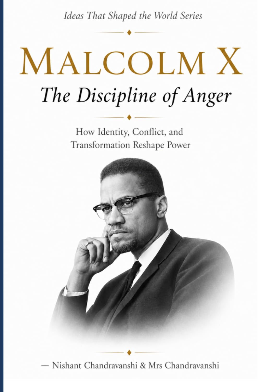 MALCOLM X: THE DISCIPLINE OF ANGER: How Identity, Conflict, and Transformation Reshape Power