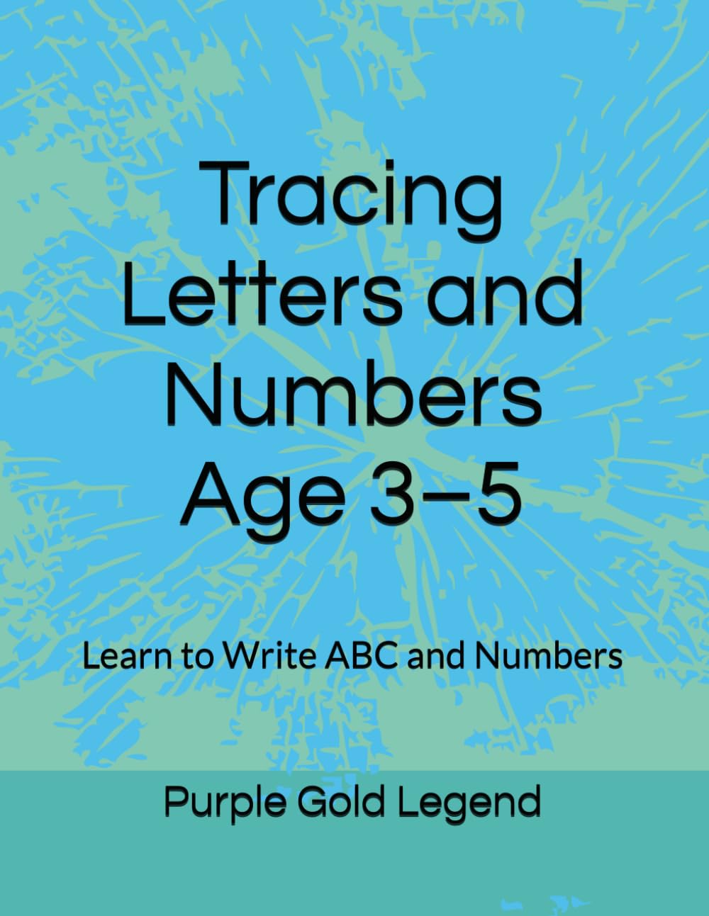 Tracing Letters and Numbers for Kids Age 3–5: Learn to Write ABC and Numbers (My First Learning Workbook)