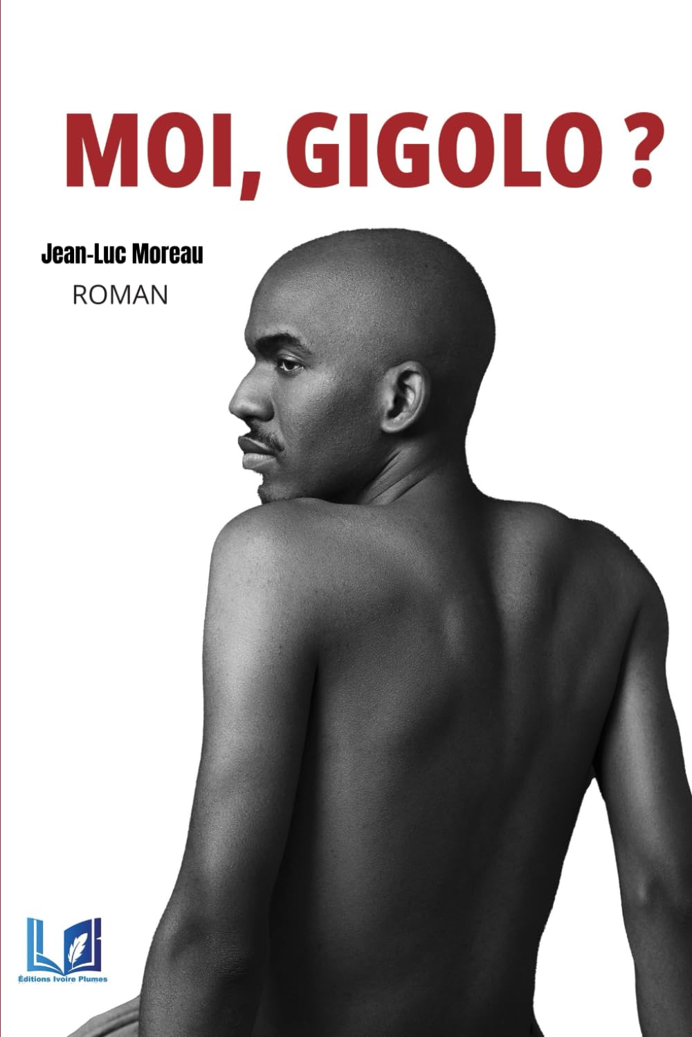 MOI, GIGOLO ?: Vivre de leur désir, survivre à leur mépris