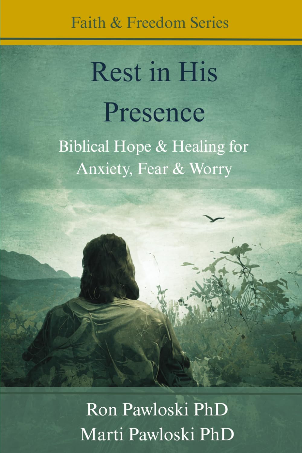 Rest in His Presence: Biblical Hope & Healing for Anxiety, Fear & Worry (Faith & Freedom Series)