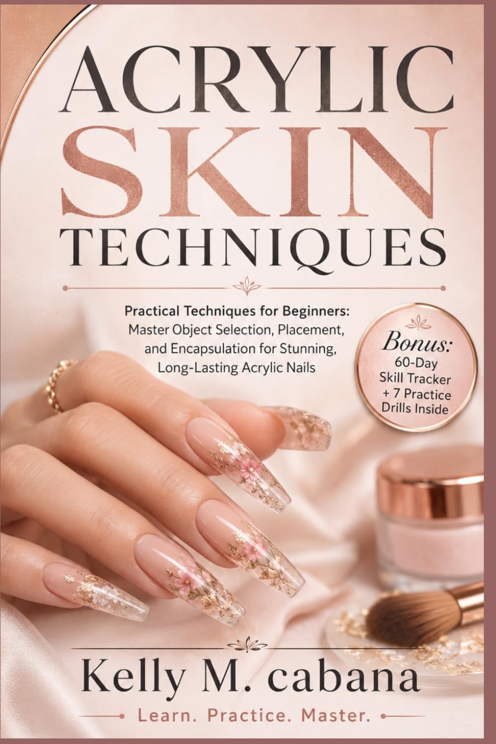 ACRYLIC SKIN TECHNIQUES: Practical Techniques for Beginners: Master Object Selection, Placement, and Encapsulation for Stunning, Long-Lasting Acrylic Nails