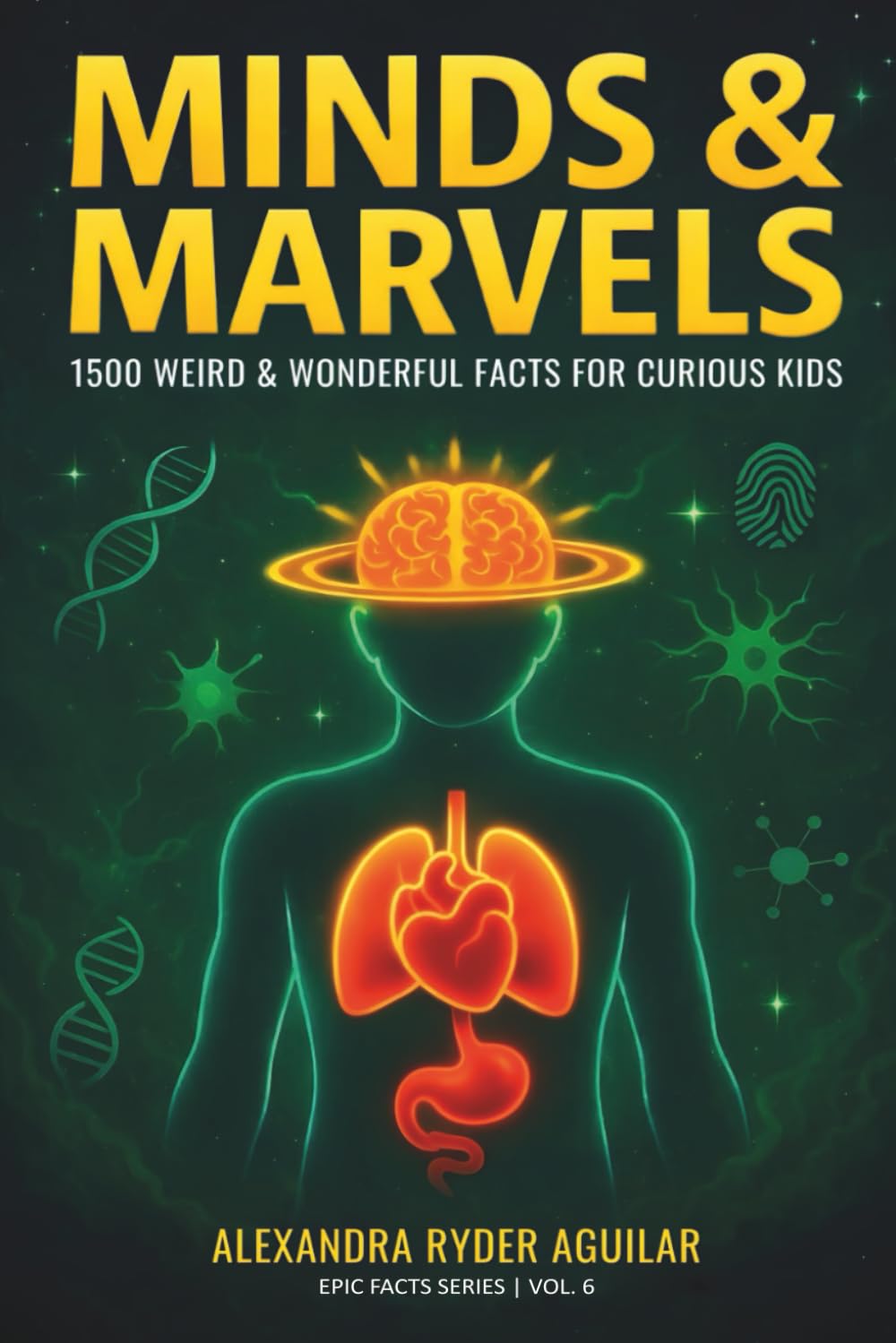 Minds & Marvels: 1,500 Weird & Wonderful Facts for Curious Kids Ages 8–12: From Brain-Bending Illusions to Body Superpowers – Discover the Astonishing ... Body and Mind! (Epic Facts for Curious Kids)