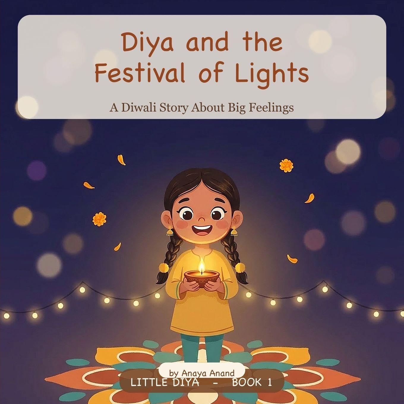 Diya and the Festival of Lights: A Diwali Story About Big Feelings (Little Diya)