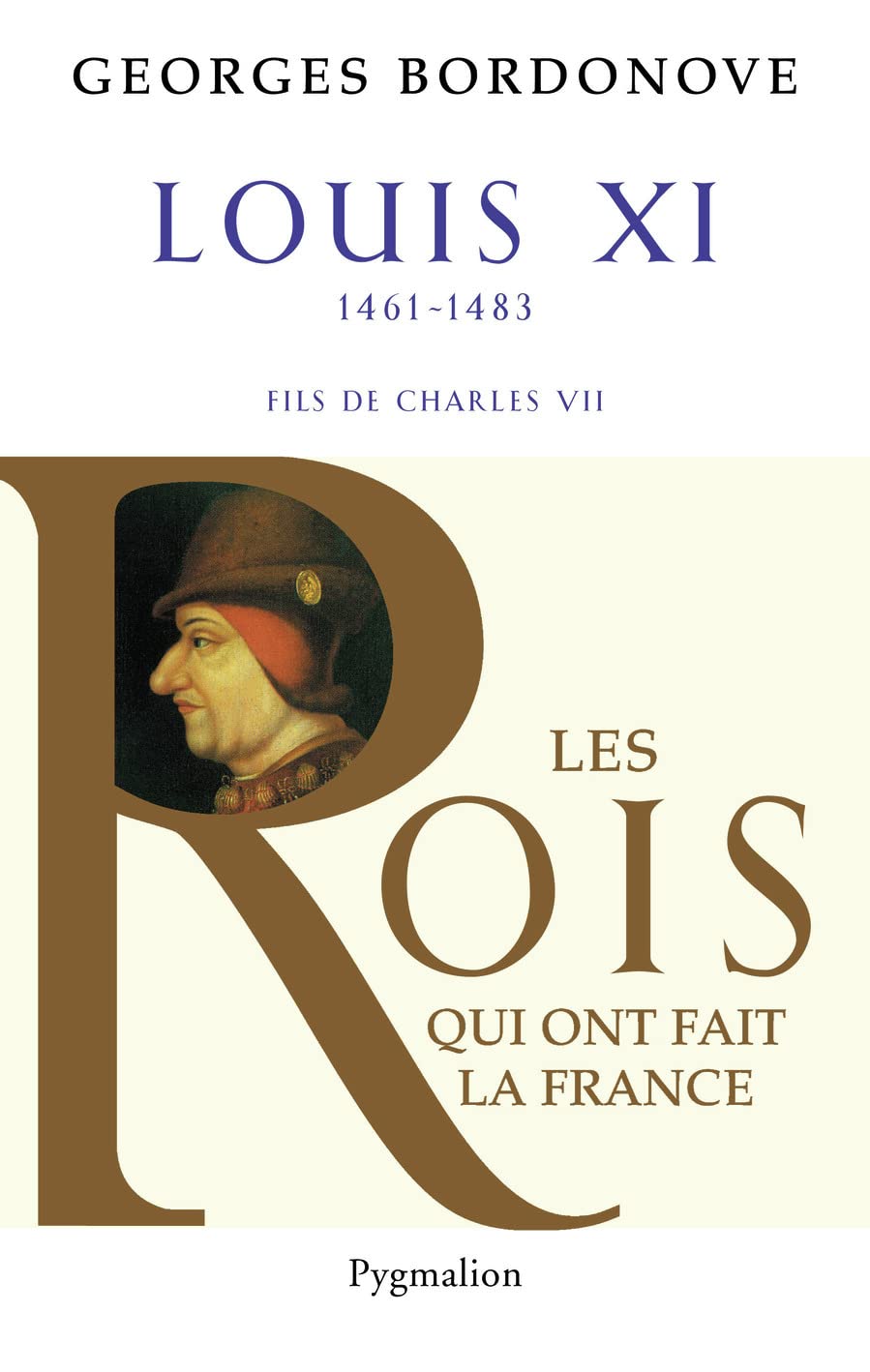 Les Rois qui ont fait la France - Louis XI, 1461-1483: Fils de Charles VII