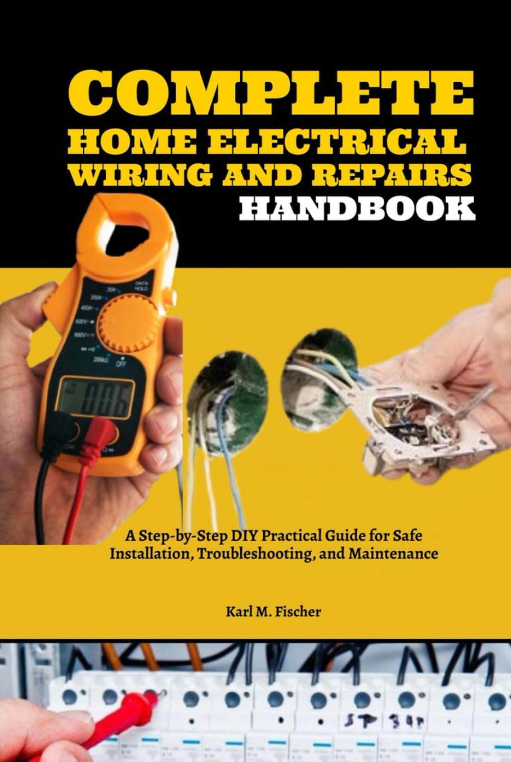 Complete Home Electrical Wiring and Repairs Handbook: A Step-by-Step DIY Practical Guide for Safe Installation, Troubleshooting, and Maintenance