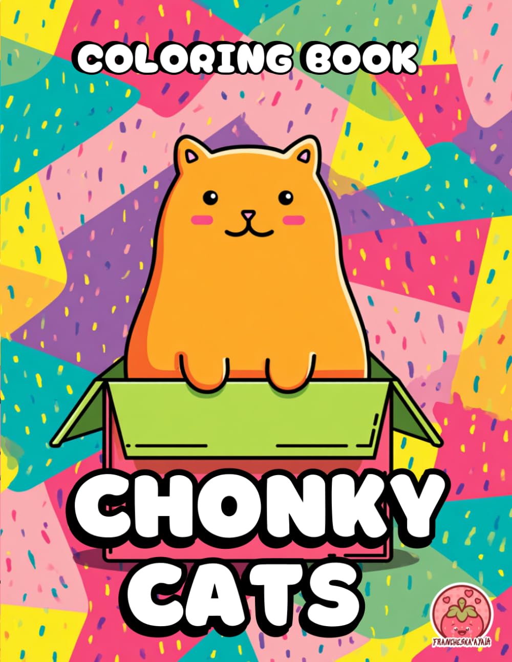 Chonky Cats Coloring Book: Cute and Funny Fat Cat Designs for Relaxation (The Chonky Cat Coloring Collection)