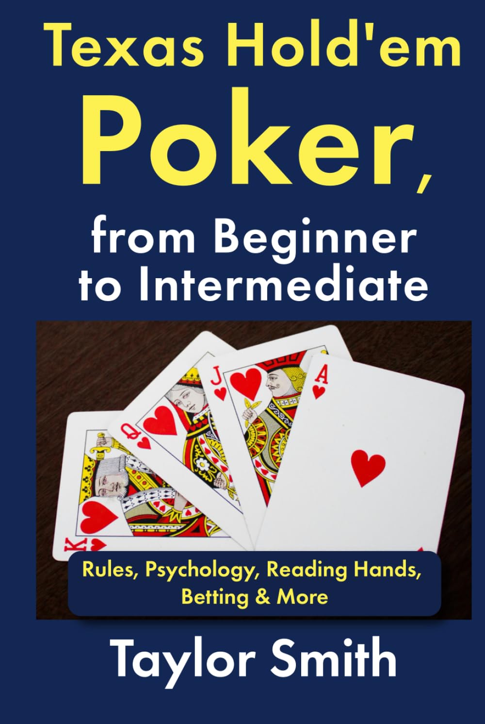 Texas Hold'em Poker, from Beginner to Intermediate: Rules, Psychology, Reading Hands, Betting & More (Learn to Play Casino Games)