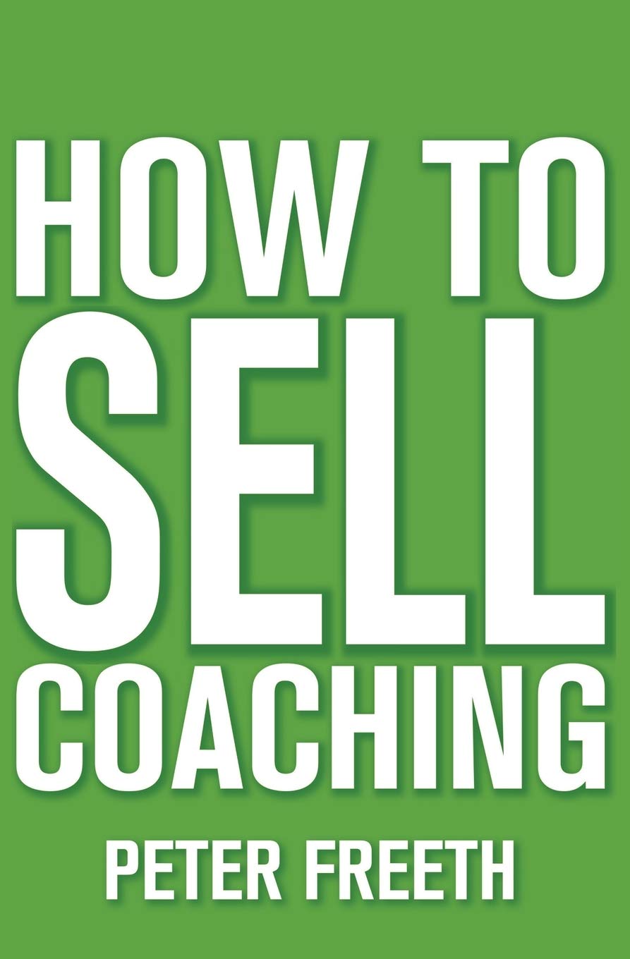 How to Sell Coaching: and Get More Coaching Clients