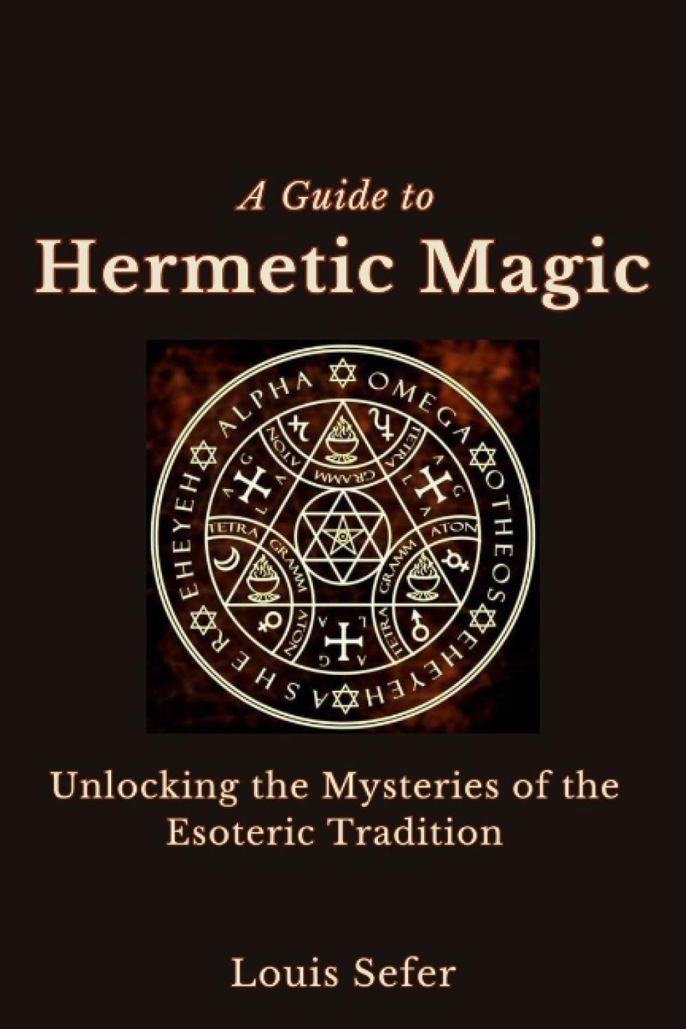 A Guide to Hermetic Magic: Unlocking the Mysteries of the Esoteric Tradition