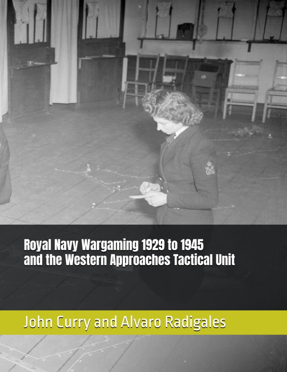Royal Navy Wargaming 1929 to 1945 and the Western Approaches Tactical Unit: 12 (History Wargaming Project: Naval)