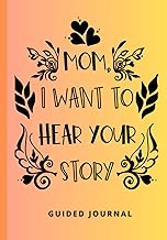 Mom I Want To Hear Your Story Guided Journal: The Perfect Gift for any M...