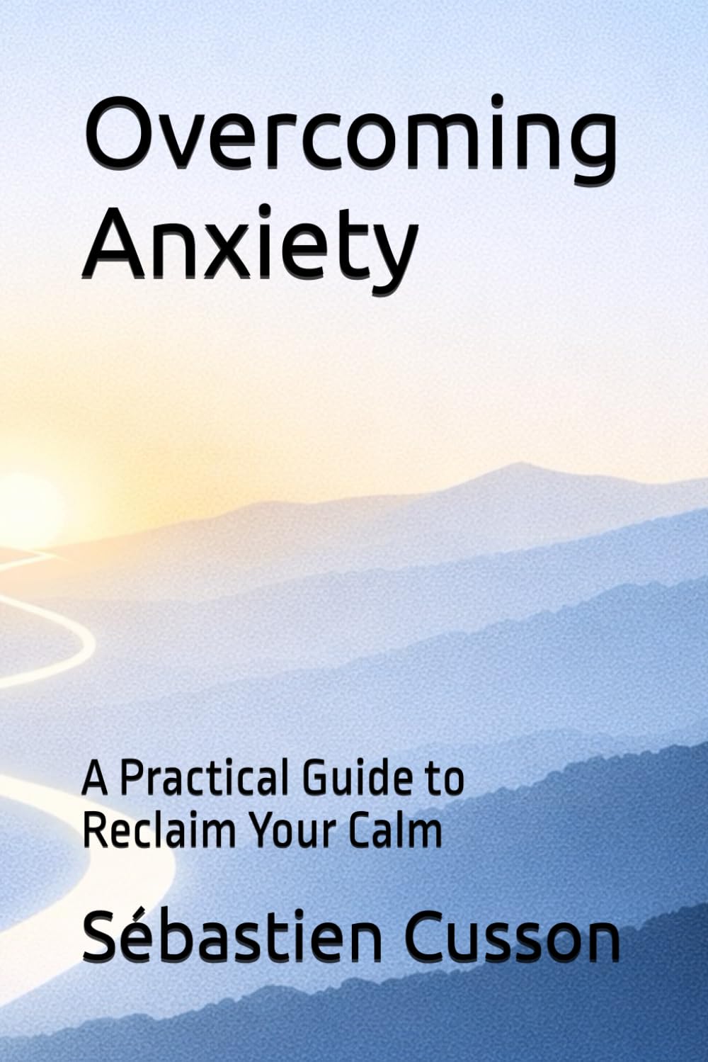 Overcoming Anxiety: A Practical Guide to Reclaim Your Calm