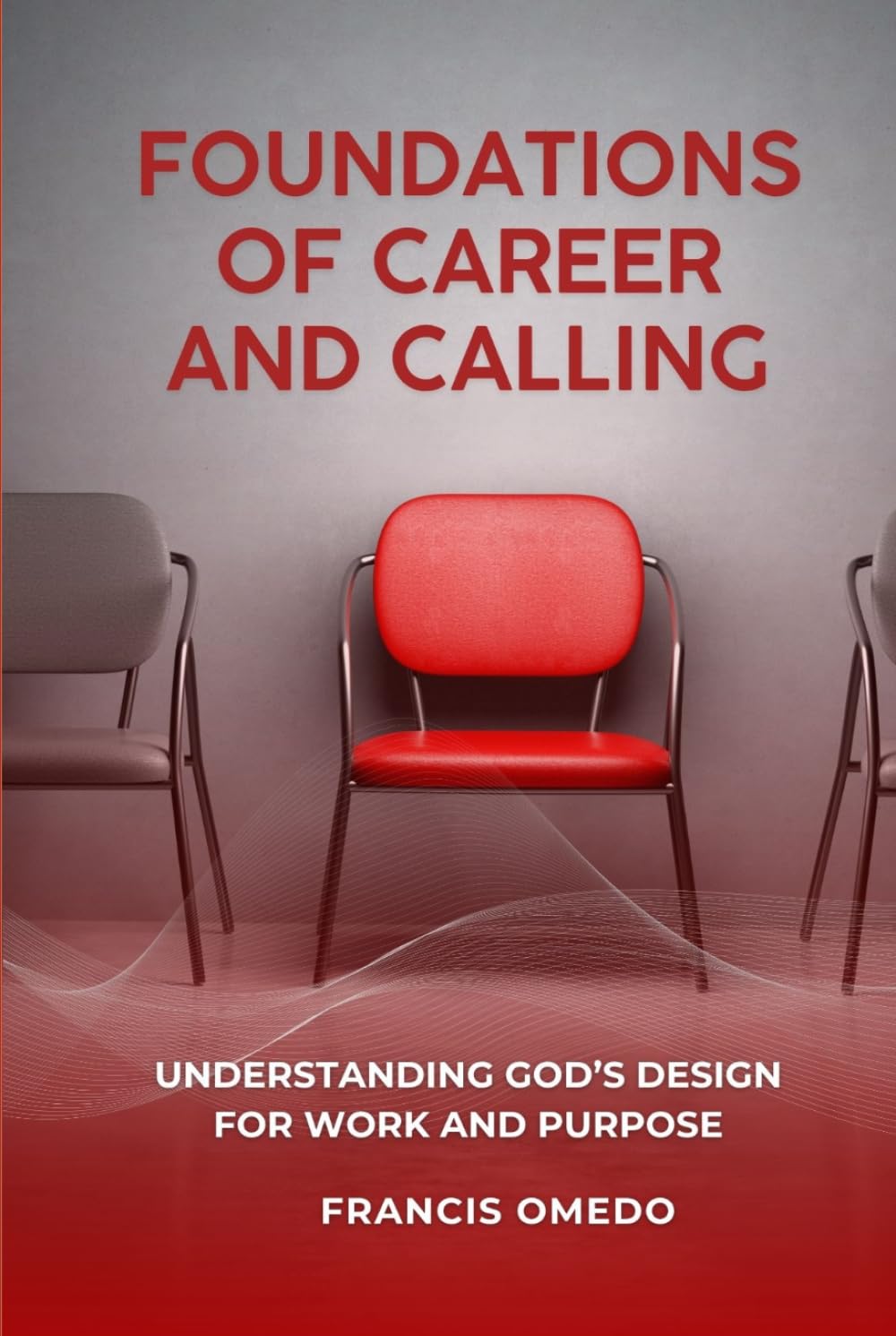 Foundations of Career and Calling: Understanding God’s Design for Work and Purpose