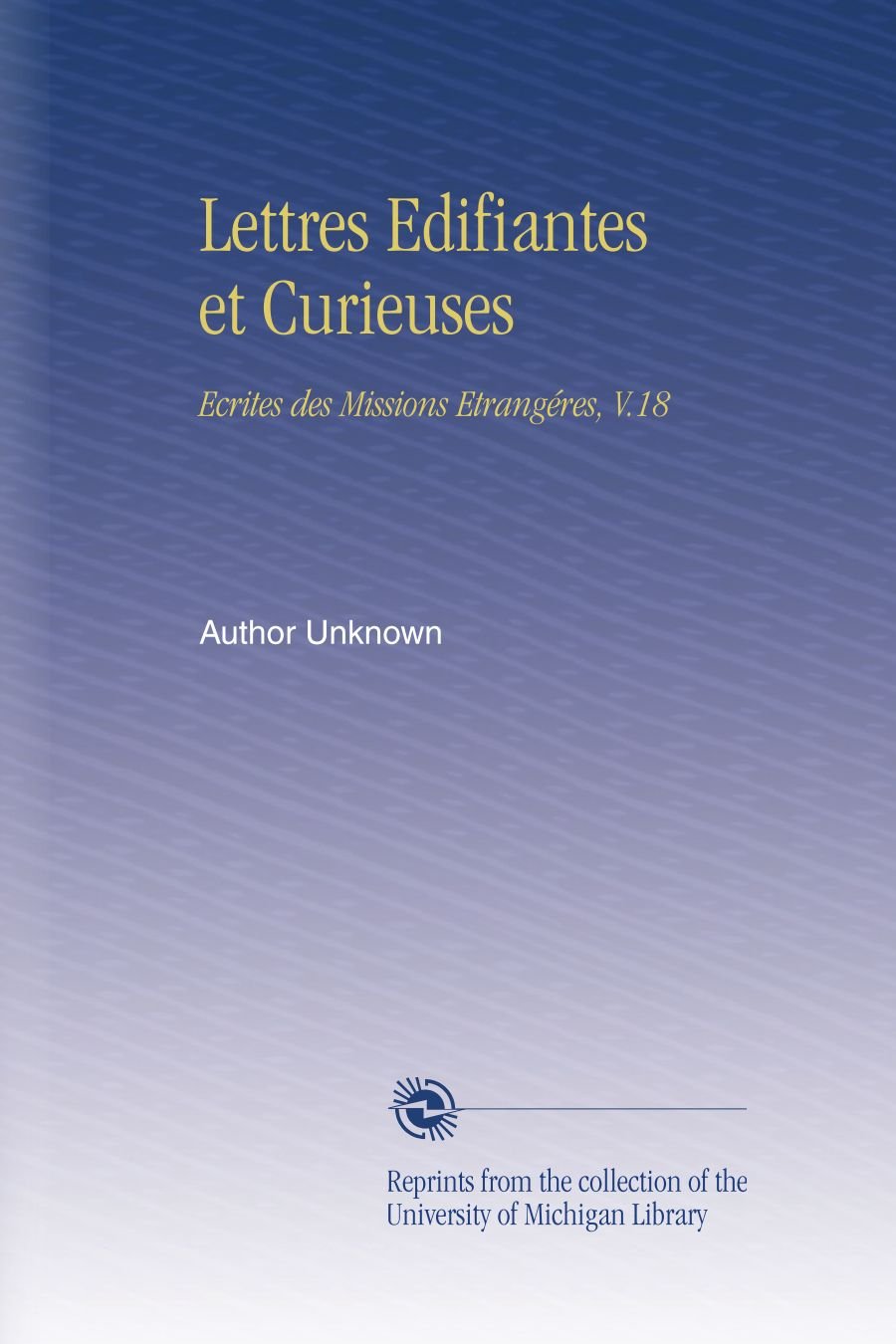Lettres Edifiantes et Curieuses: Ecrites des Missions Etrangéres, V.18