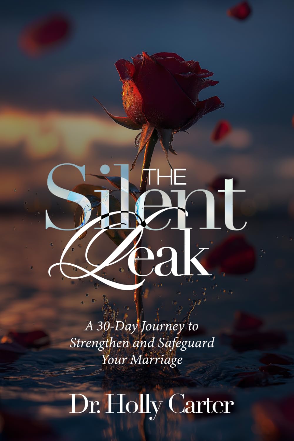 THE SILENT LEAK: A 30-Day Journey to Strengthen and Safeguard Your Marriage