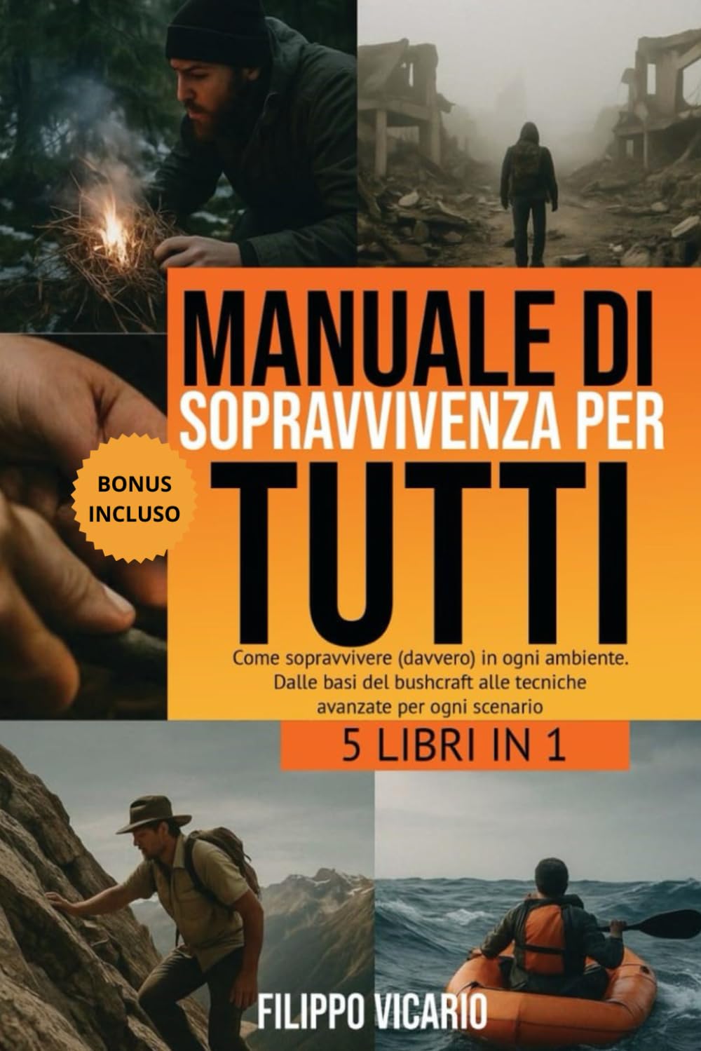 MANUALE DI SOPRAVVIVENZA PER TUTTI: 5 LIBRI IN 1 - Come sopravvivere (davvero) in ogni ambiente. Dalle basi del bushcraft alle tecniche avanzate per ogni scenario