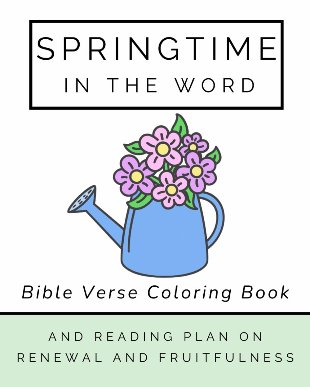 Springtime in the Word: A Simple Bible Verse Coloring Book and Reading Plan on Renewal and Fruitfulness