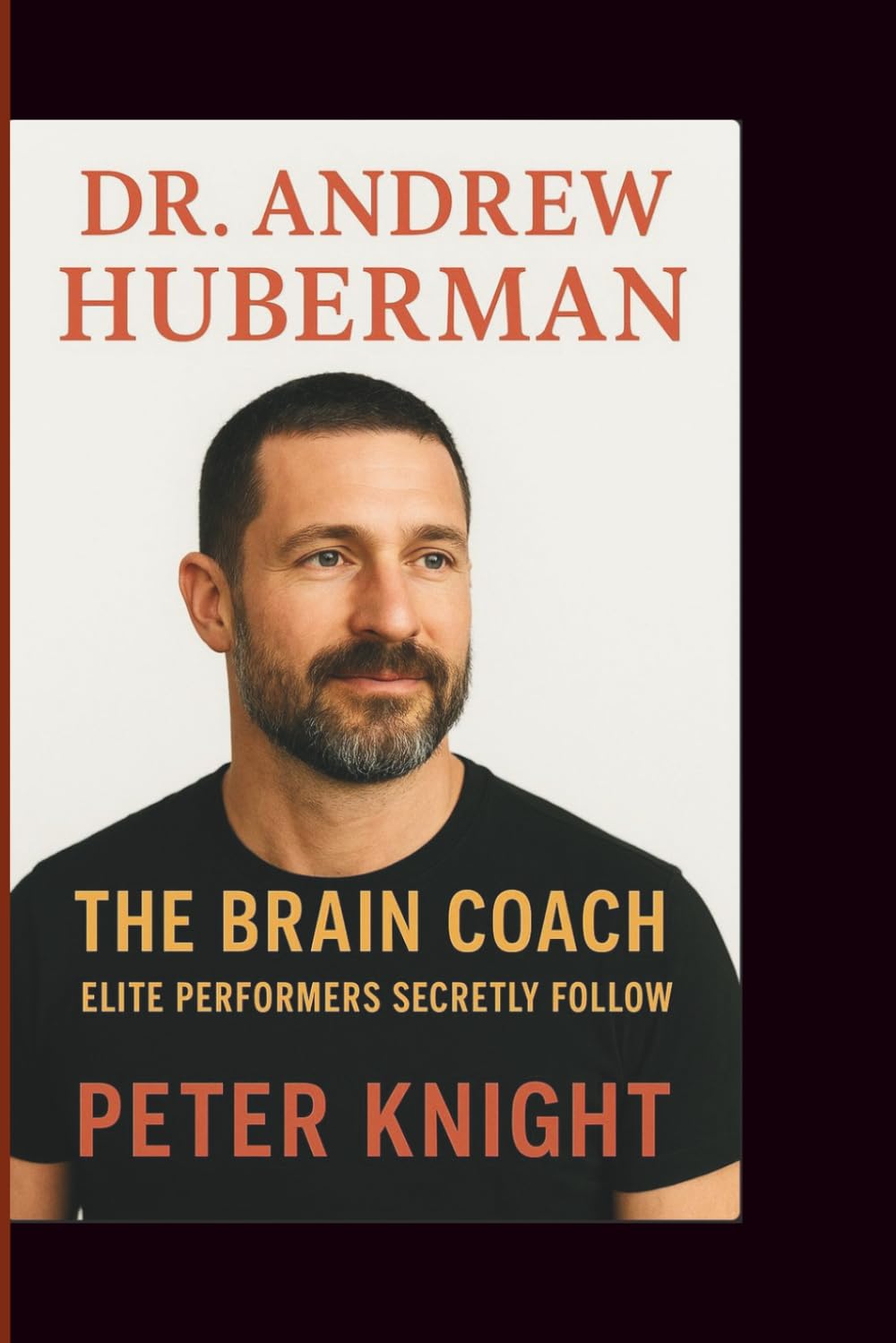 DR. ANDREW HUBERMAN: THE BRAIN COACH ELITE PERFORMERS SECRETLY FOLLOW