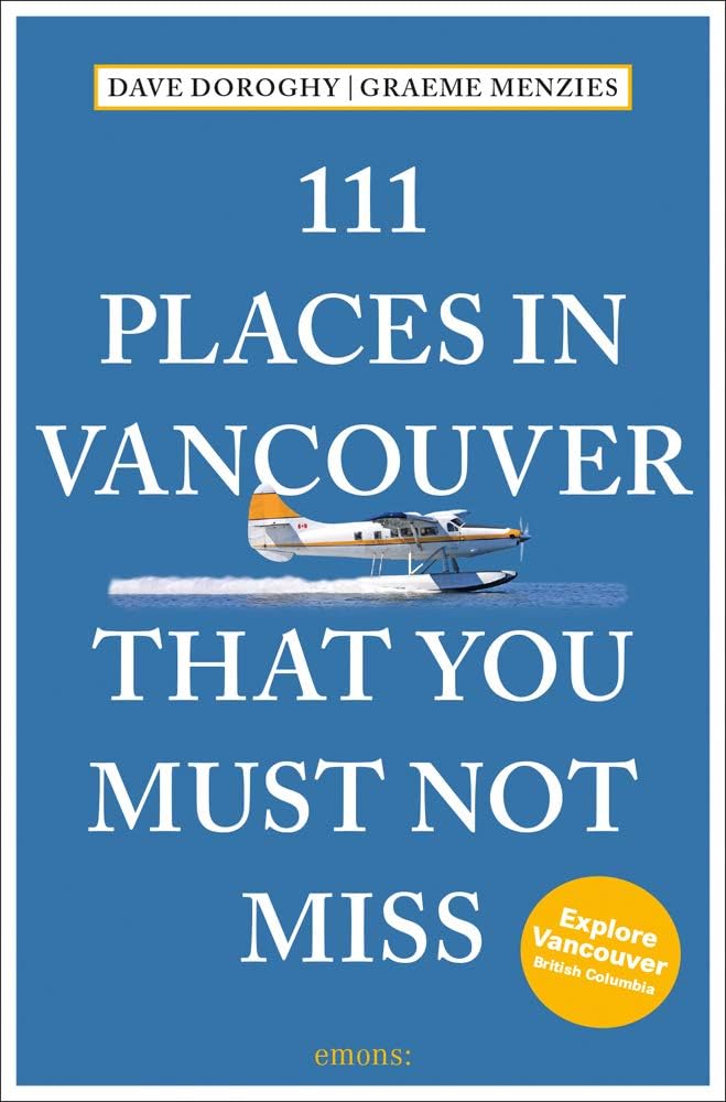 111 Places in Vancouver That You Must Not Miss (111 Places in .... That You Must Not Miss)