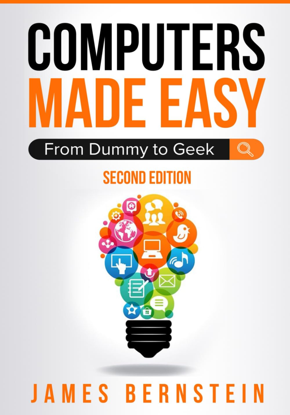 Computers Made Easy: From Dummy to Geek - Windows 11 Beginner Guide, PC Basics, Troubleshooting & Security | James Bernstein