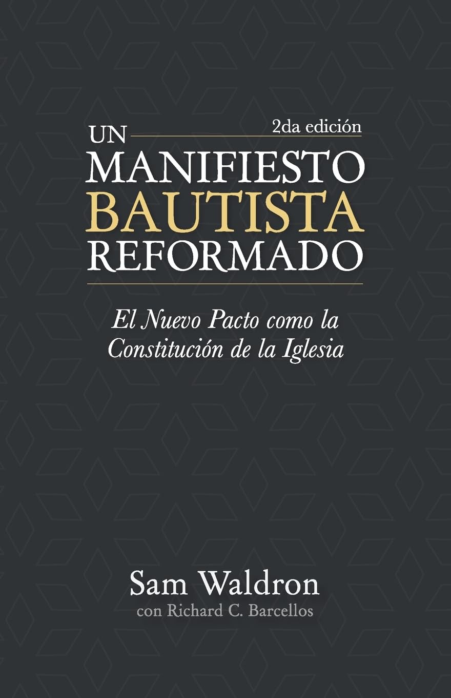 Un Manifiesto Bautista Reformado, Segunda Edición: El Nuevo Pacto como la Constitución de la Iglesia
