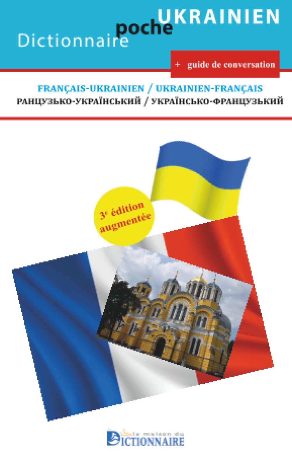 Dictionnaire français-ukrainien/ukrainien-français, 3e édition: ранцузько-український / українсько-французький