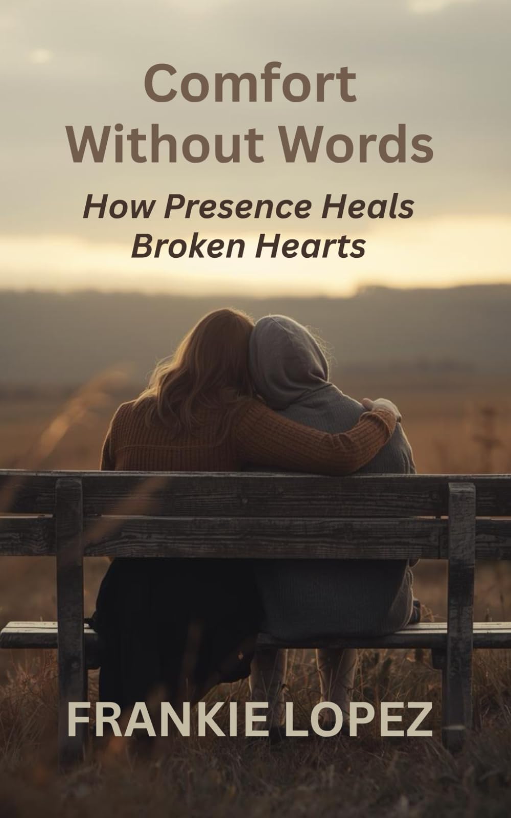 Comfort Without Words: How Presence Heals Broken Hearts