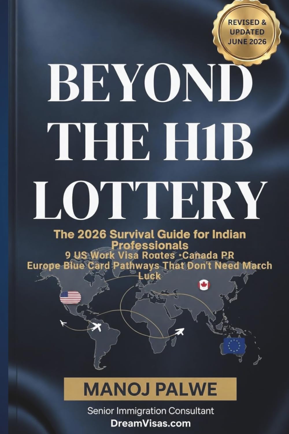 Beyond The H1B Lottery - The 2026 Survival Guide for Indian Professionals updated on 23-Apr-26: 9 US Work Visa Routes • Canada PR Europe Blue Card ... & PLAN B - The American Dream Plan B Series)