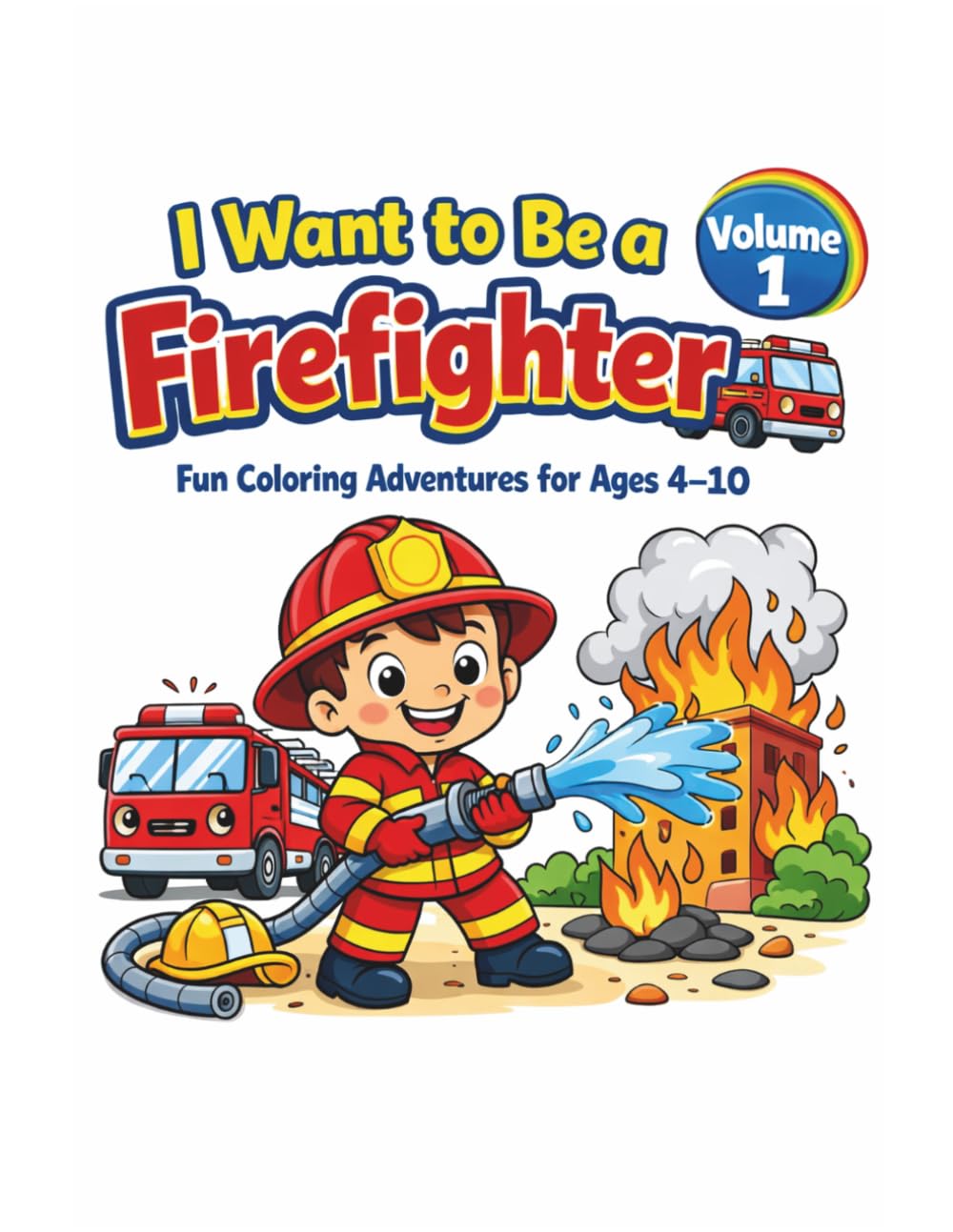 I Want to Be a Firefighter – Fun Coloring Adventures for Ages 4–10 | Volume 1: Explore exciting careers with fun coloring pages, interactive ... to Be… Fun Coloring Adventures for Ages 4–10)