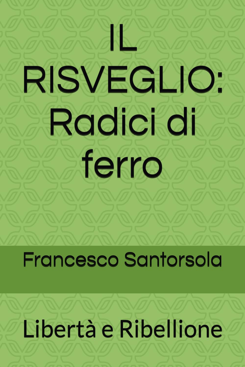 IL RISVEGLIO: Radici di ferro: Libertà e Ribellione