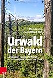 Urwald der Bayern: Geschichte, Politik und Natur im Nationalpark Bayerischer Wald - Herausgeber: Marco Heurich, Christof Mauch Mitwirkende: Franz Leibl, Marco Heurich, Christof Mauch, Nicole van Wickeren, Bernhard Gißibl, Ute Hasenöhrl, Pavla Šimková, Christian Binder, Martin Müller, Nadja Imof, Zhanna Baimukhamedova, Hubert Job, Marius Mayer, Thomas Michler, Erik Aschenbrand, Christina Pinsdorf, Bernhard Malkmus, Wolfgang Haber, Ulrich Ammer, Wolfgang Scherzinger, Hans Bibelriether, Anita Hummel 