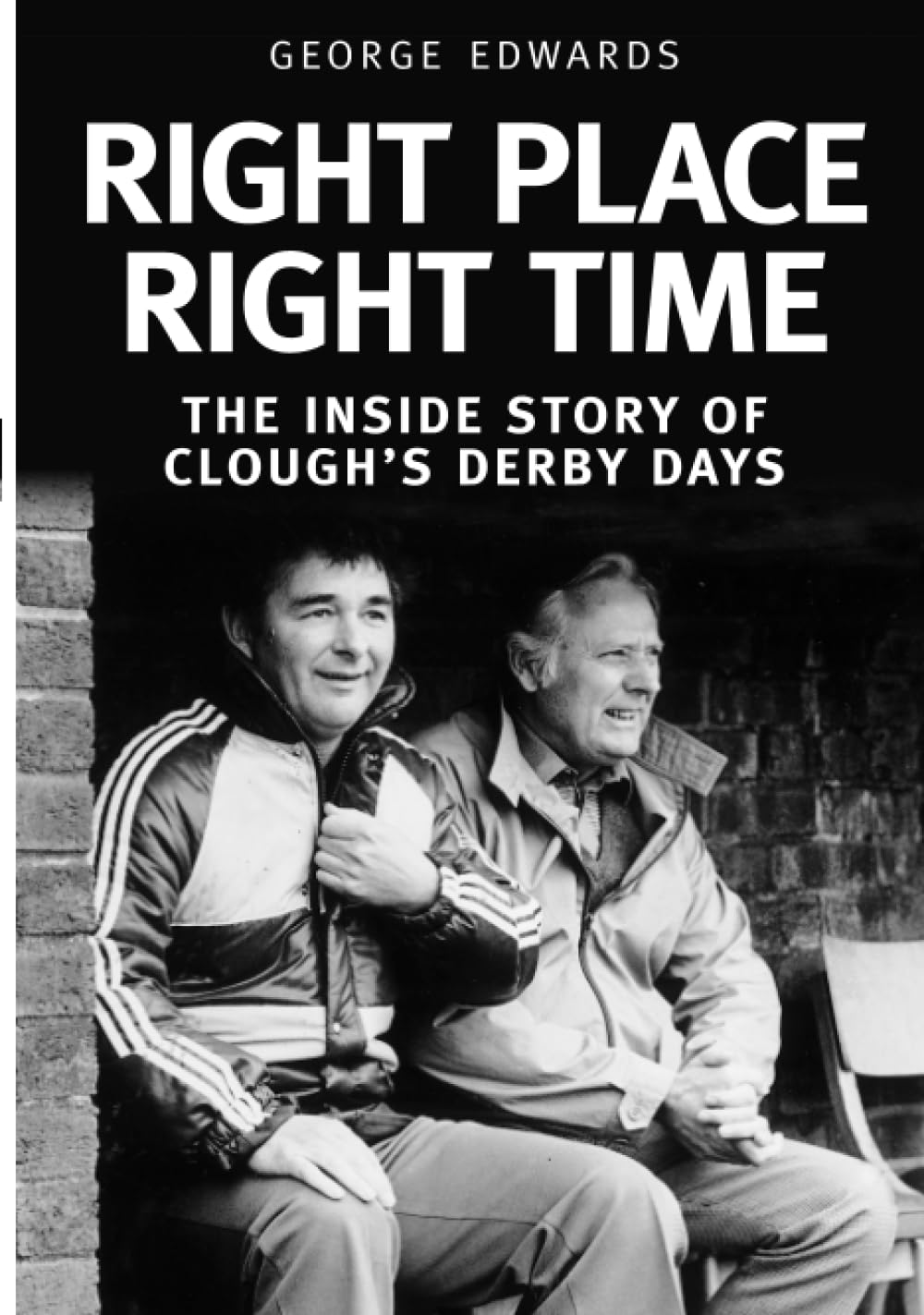 Brian Clough Derby Football Club Right Time Right Place The Inside Story Book