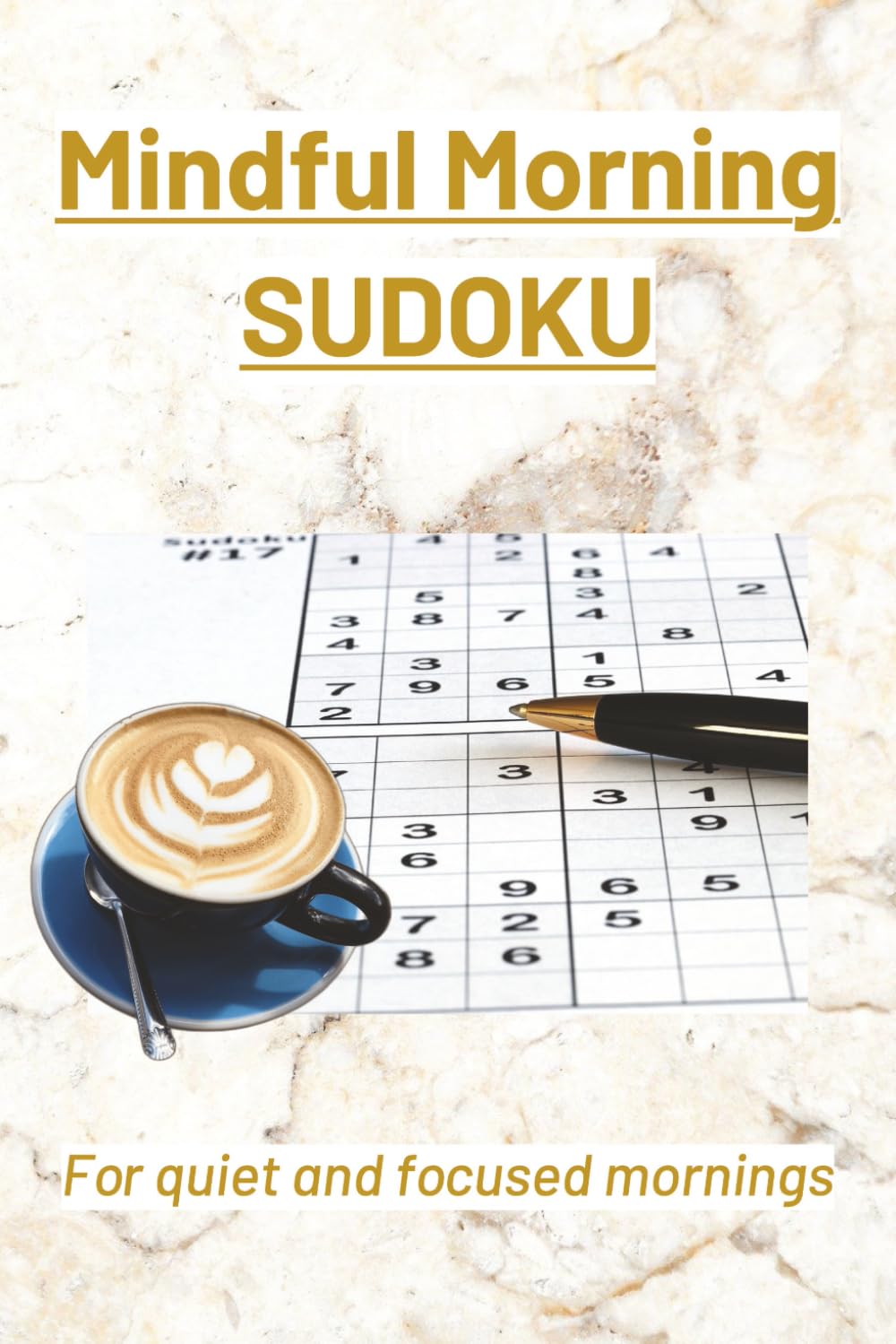 Mindful Morning Sudoku Puzzle Book: Sudoku for a Mindful Morning | For quiet and focused mornings| 6x9 Inches, 110 Pages | 50+ Puzzles | Solutions Included