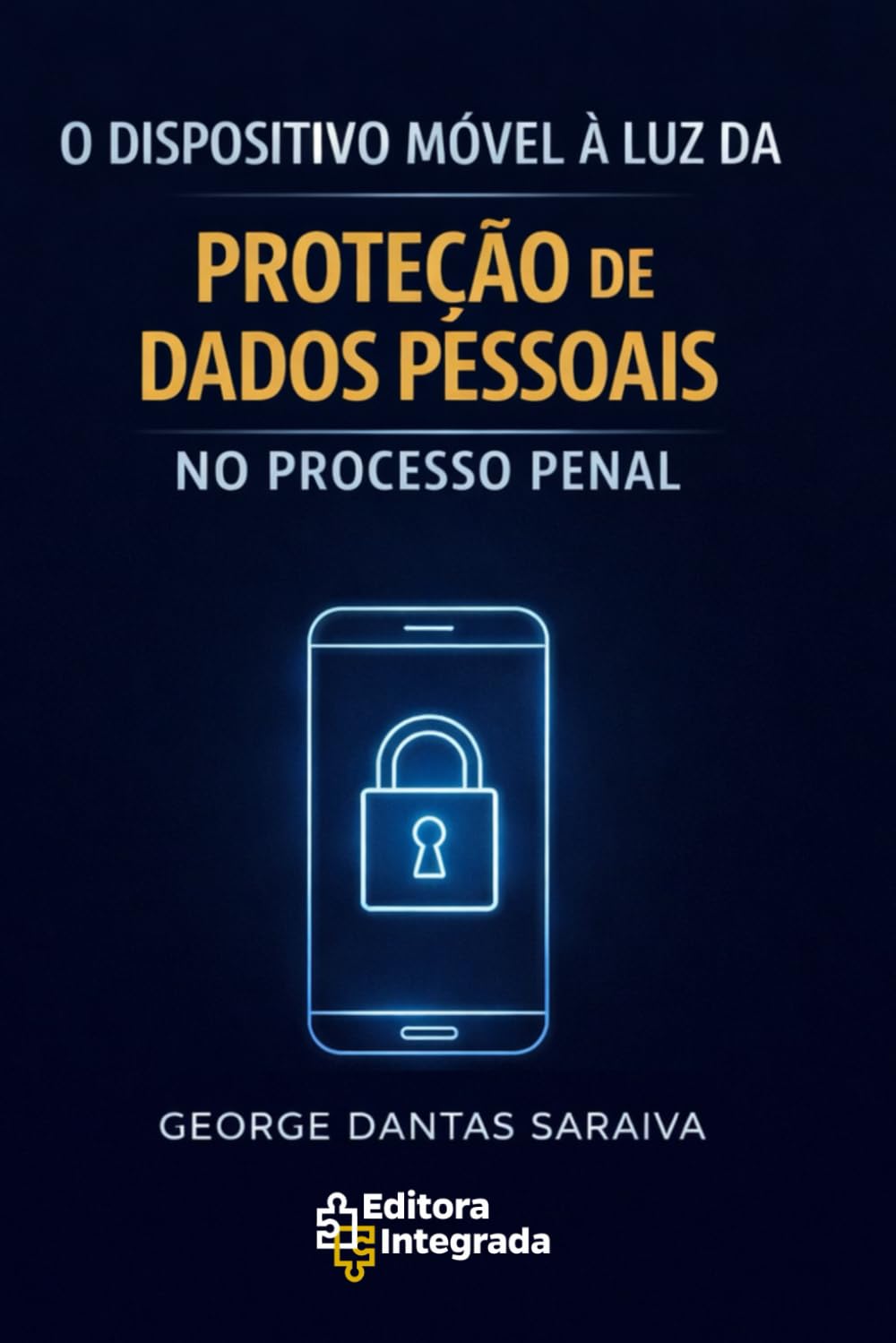 O DISPOSITIVO MÓVEL À LUZ DA PROTEÇÃO DE DADOS PESSOAIS NO PROCESSO PENAL
