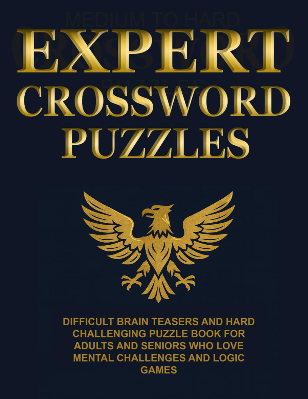 Expert Crossword Puzzles: Difficult Brain Teasers and Hard, Challenging Puzzle Book for Adults and Seniors Who Love Mental Challenges and Logic Games