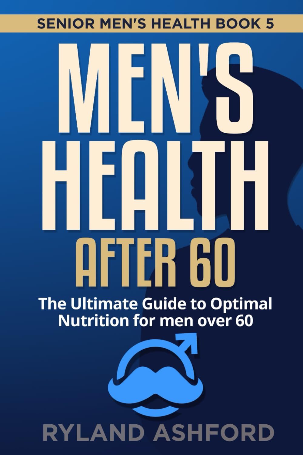 Men’s Health after 60: The Ultimate Guide to Optimal Nutrition for men over 60 (“Thrive & Flourish: Health & Wellness for Women and Men”) Men’s Health after 60: The Ultimate Guide to Optimal Nutrition for men over 60 (“Thrive & Flourish: Health & Wellness for Women and Men”)