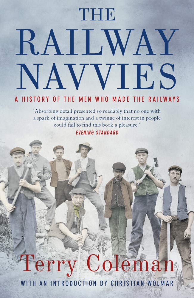 The Railway Navvies: A History of the Men who Made the Railways