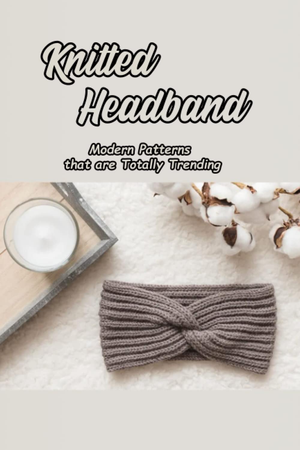 Knitted Headband: Modern Patterns that are Totally Trending: 17 Fashionable Knit Headband Ear Warmer Patterns