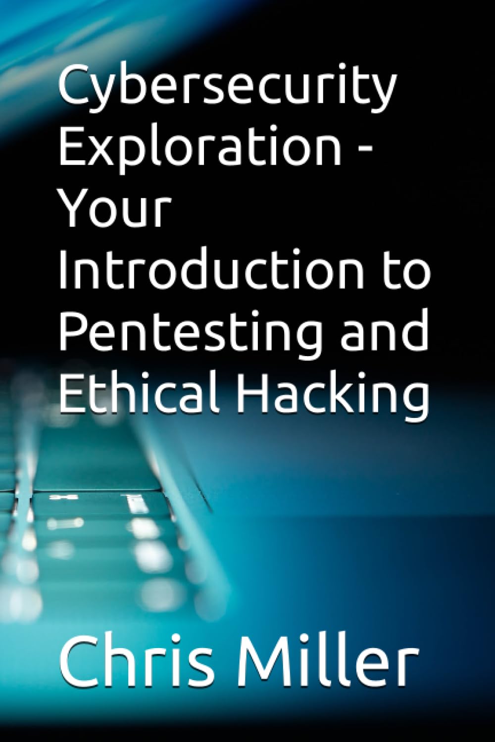 Cybersecurity Exploration - Your Introduction to Pentesting and Ethical Hacking