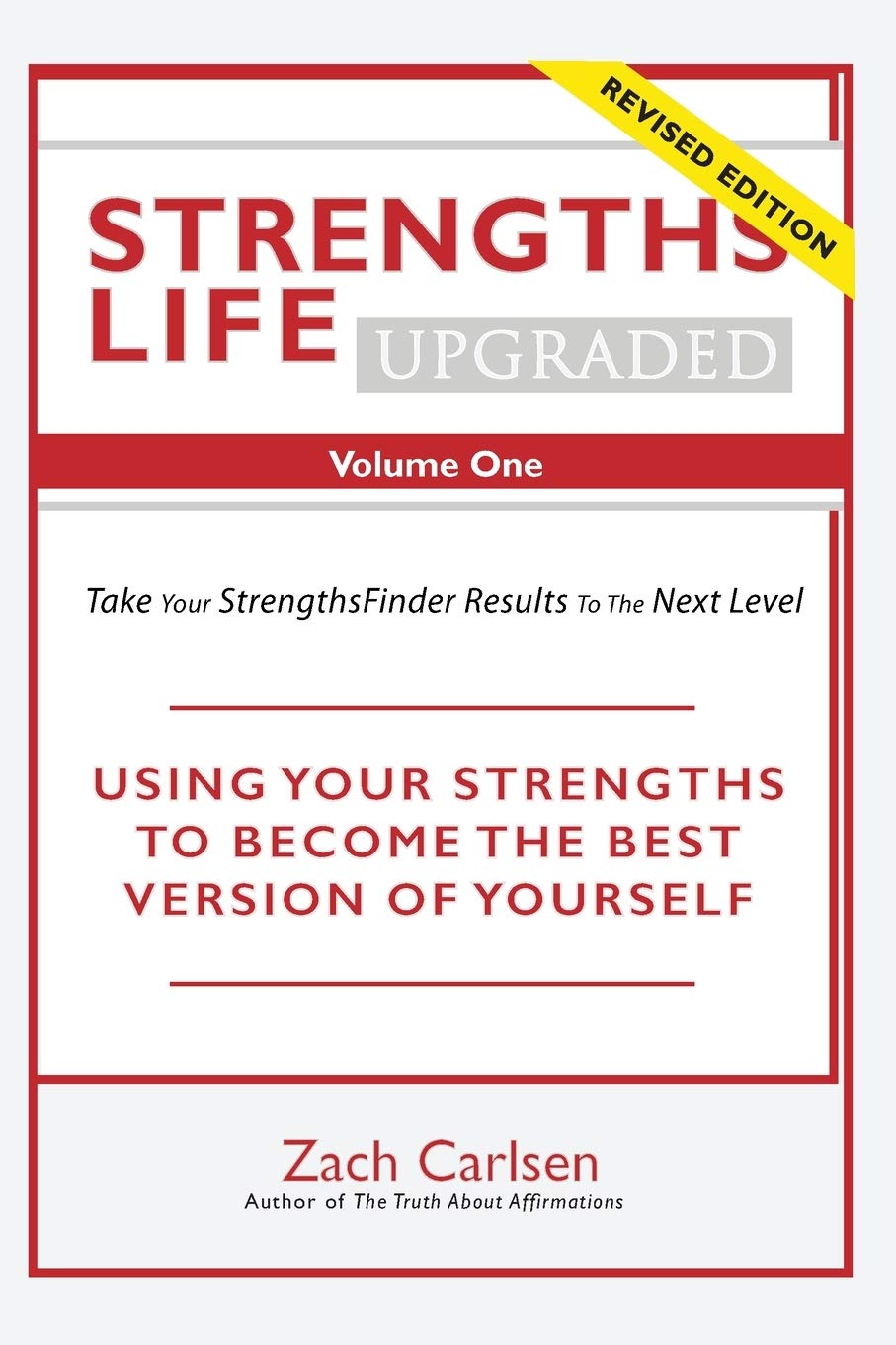 Strengths Life Upgraded, Volume One: Take Your StrengthsFinder Results to the Next Level: 1 (StrengthFinder, Self Help, Leadership, Relationships)