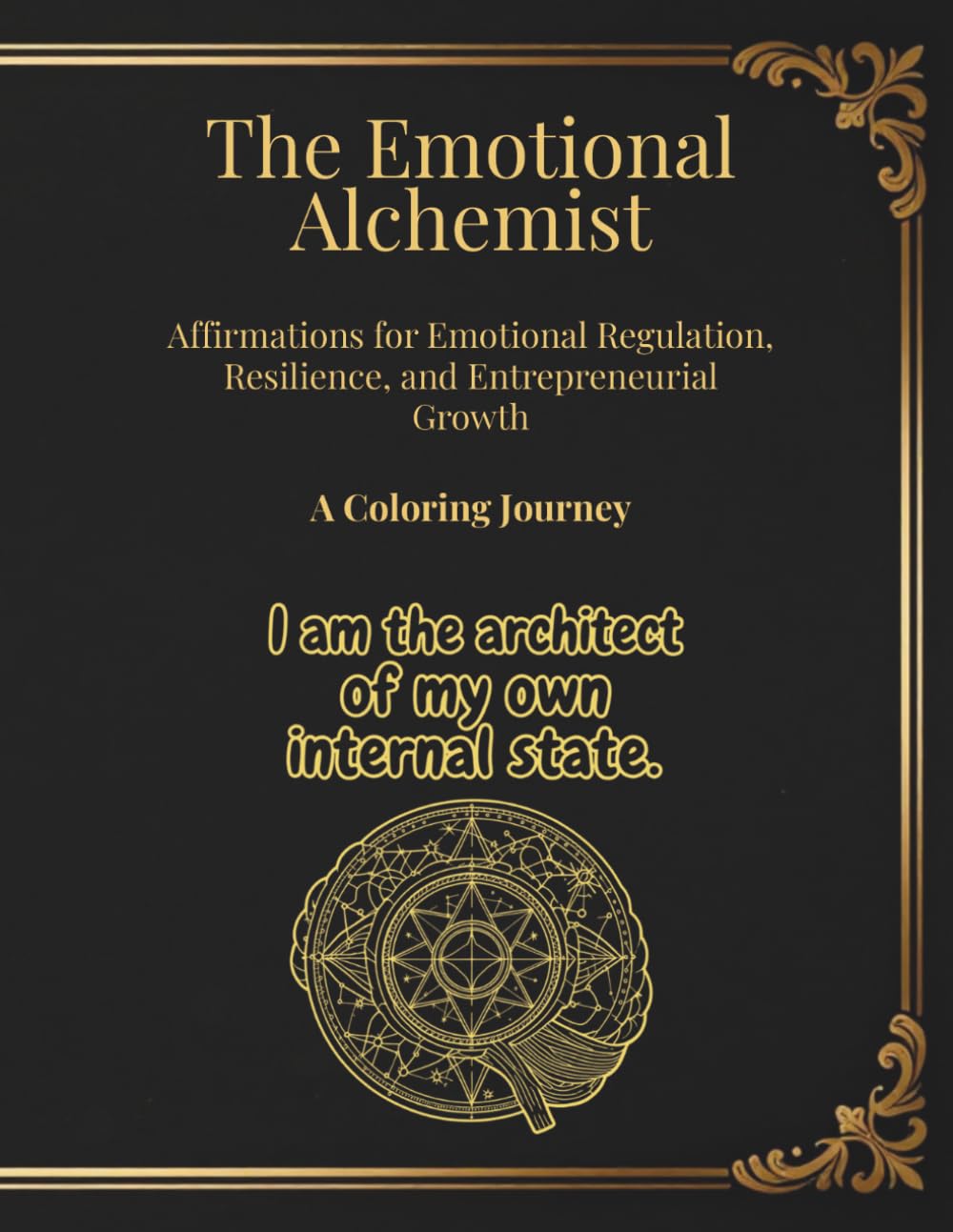 The Emotional Alchemist: Affirmations for Emotional Regulation, Resilience, and Entrepreneurial Growth