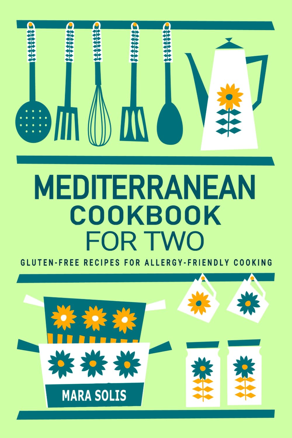 Mediterranean Cookbook for Two - Gluten-Free Recipes for Allergy-Friendly Cooking: For Those Managing Gluten Sensitivity, With Delicious and Safe Mediterranean Recipes for Two