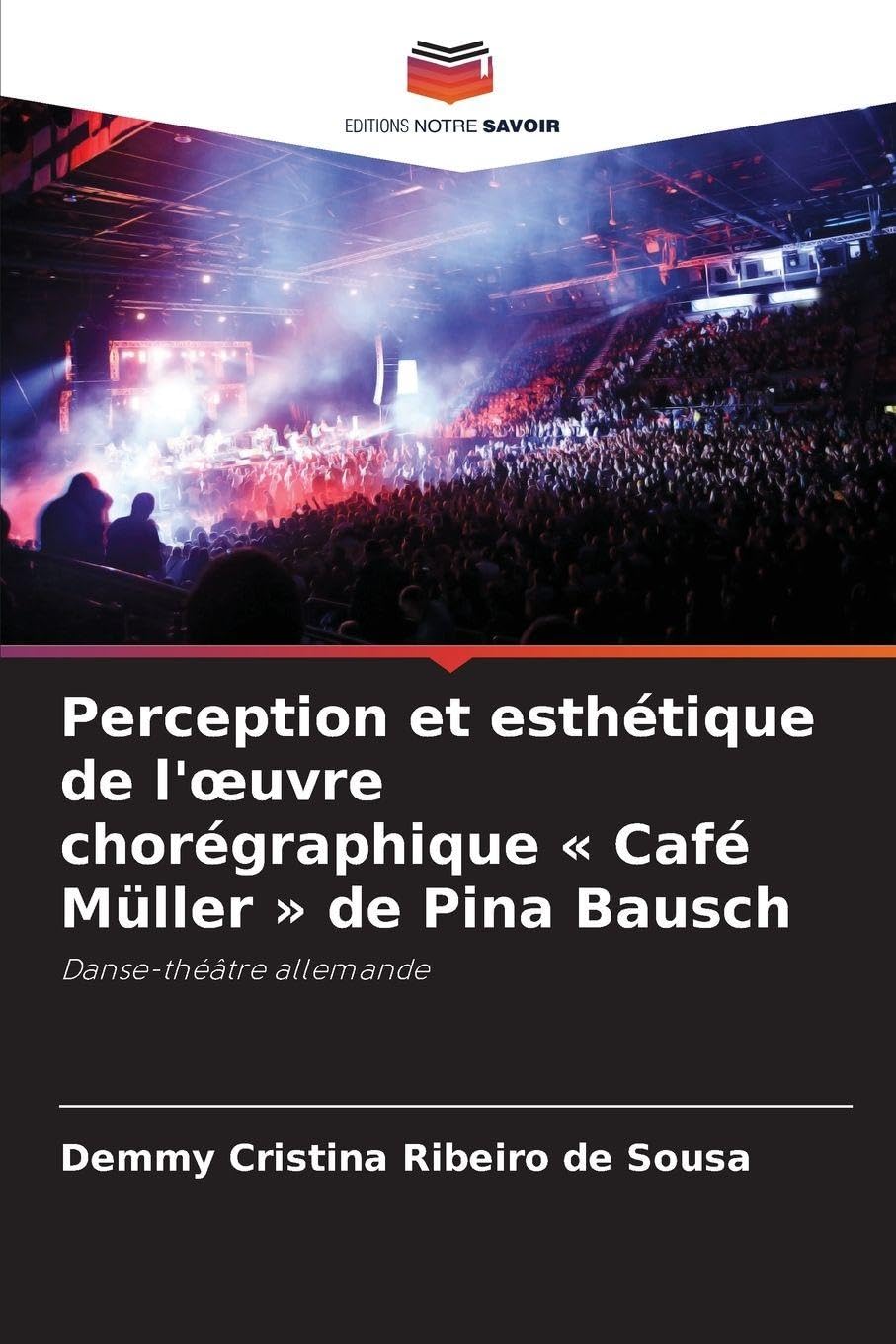 Perception et esthétique de l'oeuvre chorégraphique Café Müller de Pina Bausch: Danse-théâtre allemande
