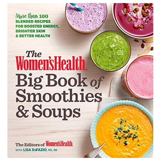 The Women's Health Big Book of Smoothies & Soups: More than 100 Blended Recipes for Boosted Energy, Brighter Skin & Better Health
