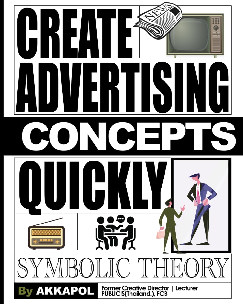 Create Advertising Concept Quickly with Symbolic Theory.: Advertising Concept Tool: Unlocking Creative idea Instantly with a groundbreaking method, ... Concepts for Professionals and Students.