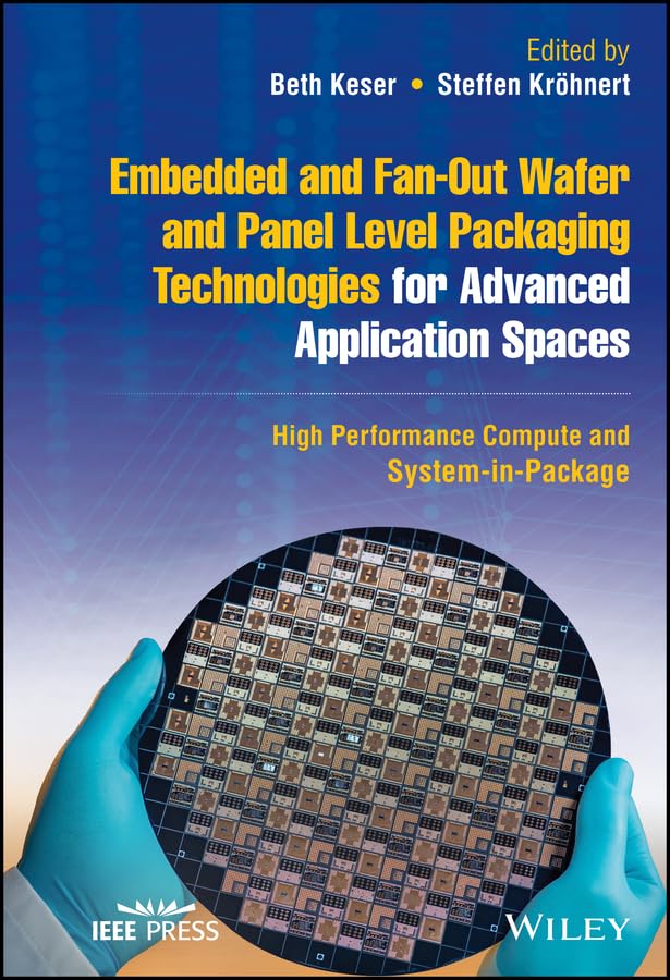 Embedded and Fan-Out Wafer and Panel Level Packaging Technologies for Advanced Application Spaces: High Performance Compute and System-in-Package (IEEE Press)