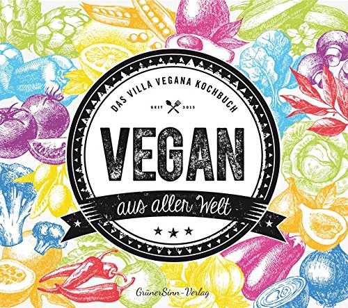 Vegan aus aller Welt: Das Villa Vegana Kochbuch Vegan aus aller Welt: Das Villa Vegana Kochbuch