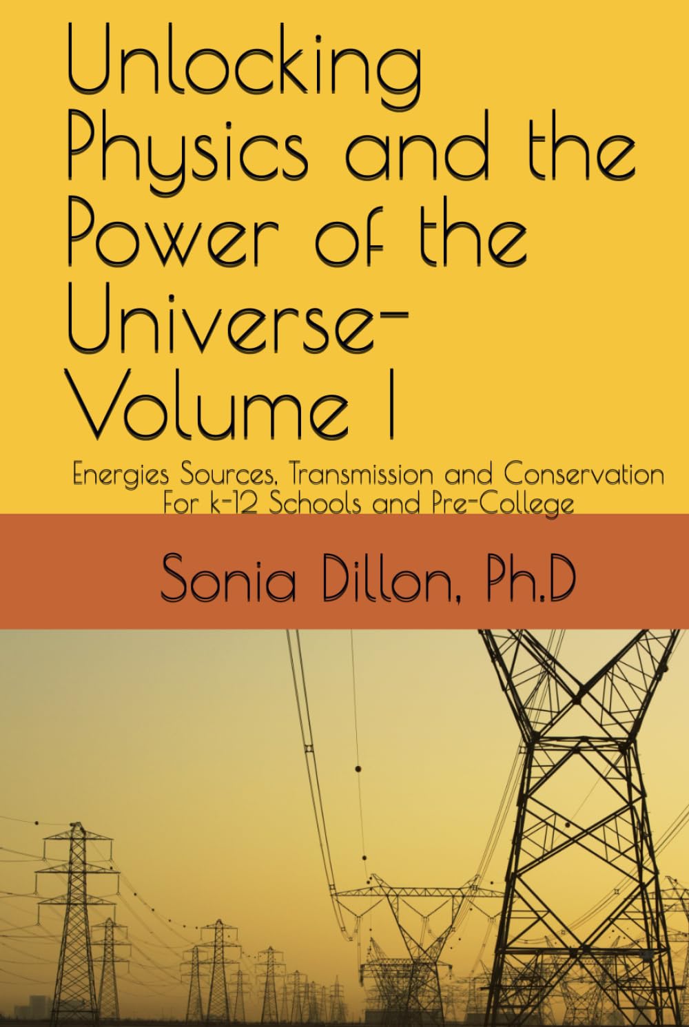 Unlocking Physics and the Power of the Universe: Energies Sources, Transmission and Conservation (K-12 Sciences)