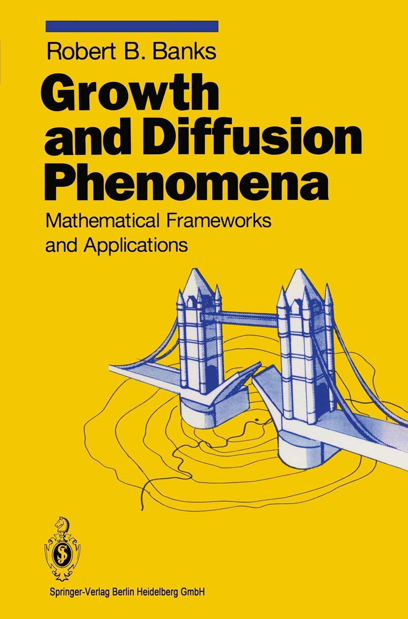 Growth and Diffusion Phenomena: Mathematical Frameworks and Applications (Texts in Applied Mathematics, Band 14)